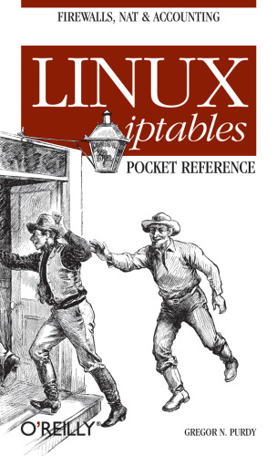 Linux iptables Pocket Reference: Firewalls, NAT & Accounting