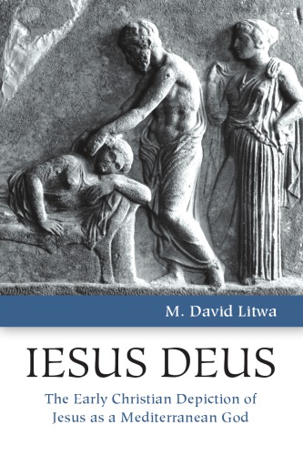 Iesus Deus: The Early Christian Depiction of Jesus as a Mediterranean God