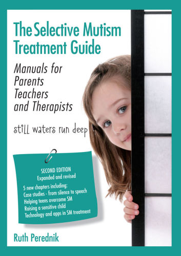 The Selective Mutism Treatment Guide: Manuals for Parents Teachers and Therapists. Second Edition: Still Waters Run Deep