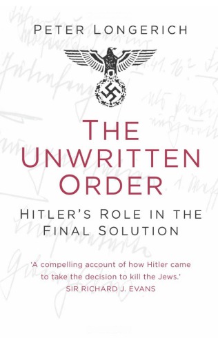 The Unwritten Order: Hitler’s Role in the Final Solution