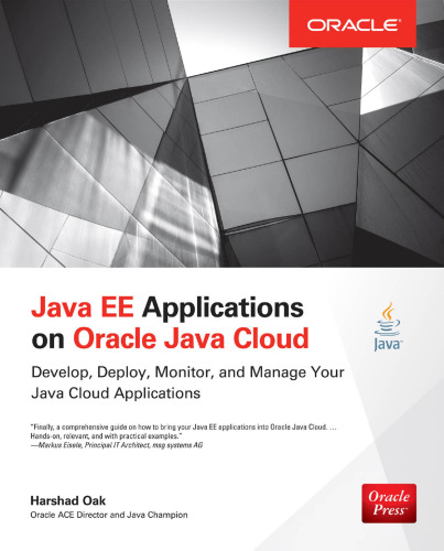 Java Ee Applications on Oracle Java Cloud: Develop, Deploy, Monitor, and Manage Your Java Cloud Applications: Develop, Deploy, Monitor, and Manage Your Java Cloud Applications