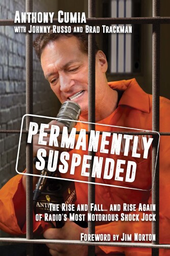 Permanently Suspended: The Rise and Fall... and Rise Again of Radio’s Most Notorious Shock Jock