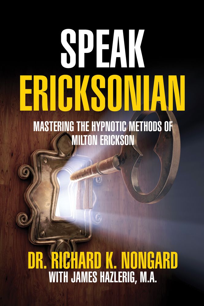 Speak Ericksonian: Mastering the Hypnotic Methods of Milton Erickson