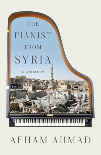 The Pianist from Syria: A Memoir