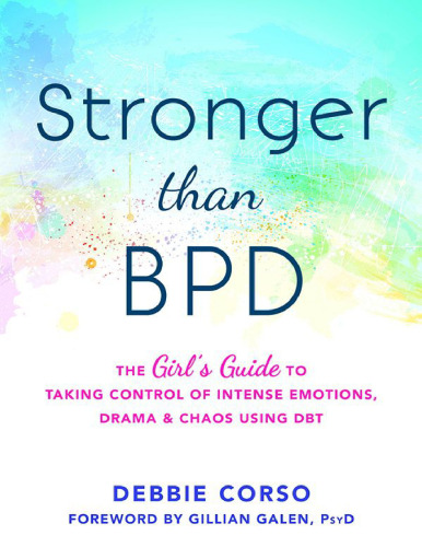 Stronger Than BPD: The Girl’s Guide to Taking Control of Intense Emotions, Drama, and Chaos Using DBT