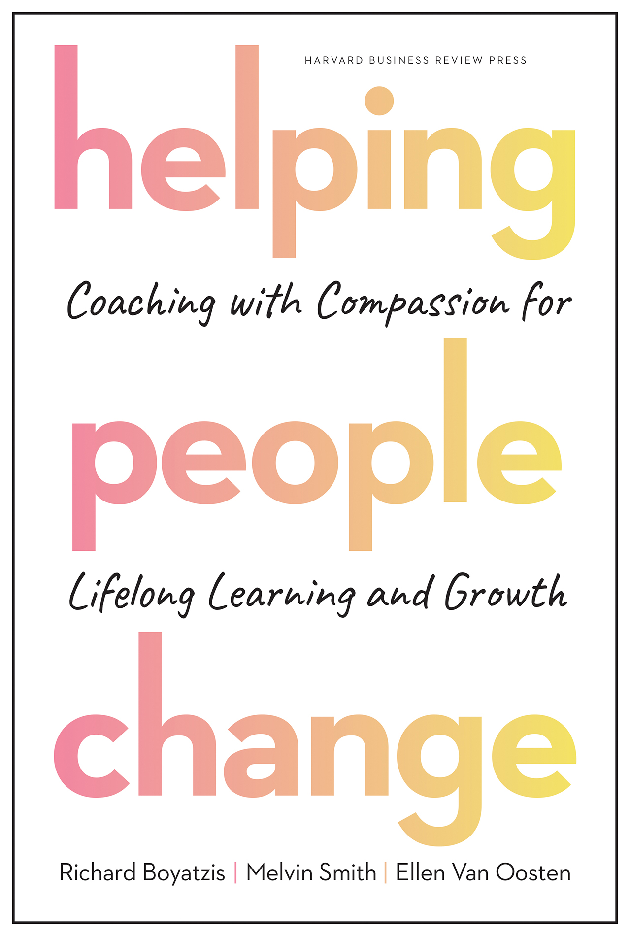 Helping People Change: Coaching With Compassion For Lifelong Learning And Growth