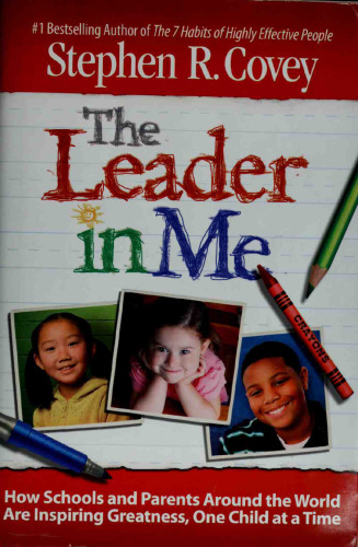 The Leader in Me: How Schools and Parents Around the World Are Inspiring Greatness, One Child at a Time