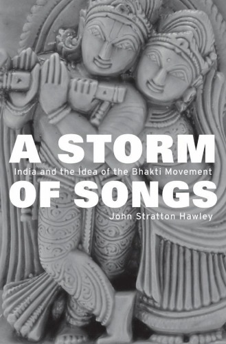 A Storm of Songs: India and the Idea of the Bhakti Movement