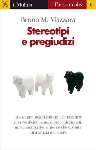 Stereotipi e pregiudizi. Accettare luoghi comuni, conoscenze non verificate, giudizi preconfezionati: un’economia della mente che diventa un’avarizia di cuore.