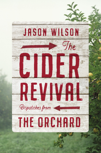 The Cider Revival: Dispatches from the Orchard