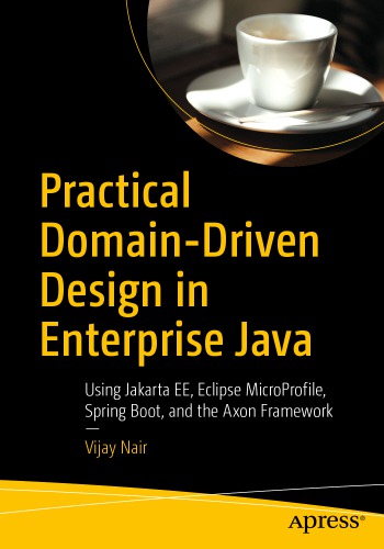 Practical Domain-Driven Design in Enterprise Java - Using Jakarta EE, Eclipse MicroProfile, Spring Boot, and the Axon Framework.