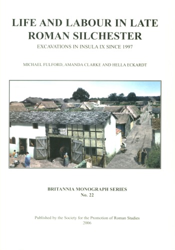 Life and Labour in Late Roman Silchester: Excavations in Insula IX since 1997