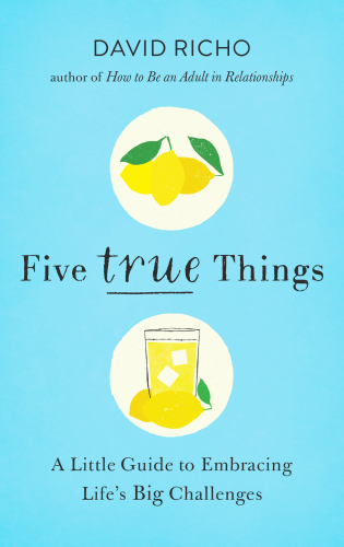 Five True Things: A Little Guide to Embracing Life’s Big Challenges