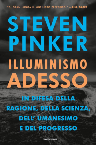 Illuminismo adesso: In difesa della ragione, della scienza, dell’umanesimo e del progresso