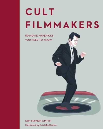 Cult Filmmakers: 50 Movie Mavericks You Need to Know