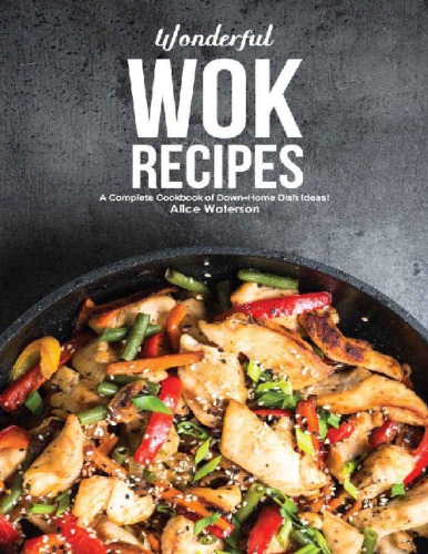 Wonderful Wok Recipes: A Complete Cookbook of Down-Home Dish Ideas!