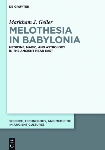 Melothesia in Babylonia Medicine. Magic, and Astrology in the Ancient Near East