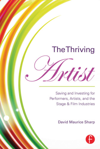 The Thriving Artist: Saving and Investing for Performers, Artists, and the Stage & Film Industries