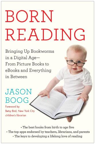 Born Reading: Bringing Up Bookworms in a Digital Age—From Picture Books to eBooks and Everything in Between