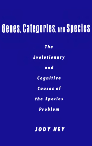 Genes, Categories, and Species: The Evolutionary and Cognitive Cause of the Species Problem