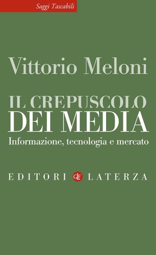 Il crepuscolo dei media. Informazione, tecnologia e mercato