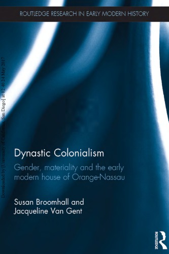 Dynastic Colonialism: Gender, Materiality and the Early Modern House of Orange-Nassau