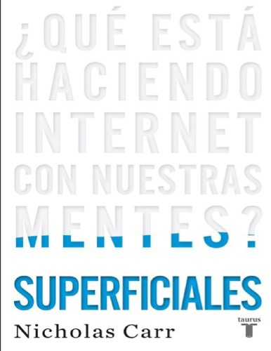 Superficiales : ¿qué está haciendo Internet con nuestras mentes?