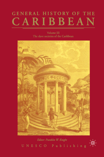 General History of the Carribean UNESCO Vol.3: Volume III: The slave societies of the Caribbean