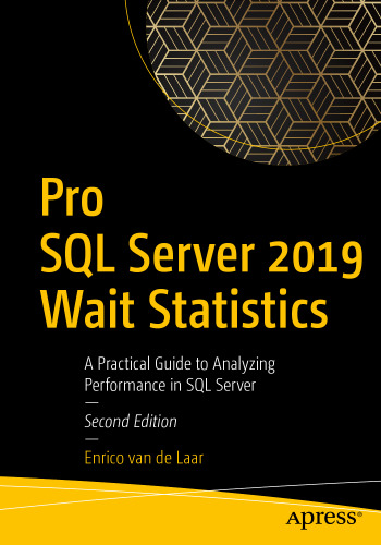 Pro SQL Server 2019 Wait Statistics: A Practical Guide to Analyzing Performance in SQL Server