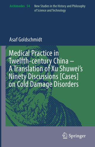 Medical Practice in Twelfth-century China – A Translation of Xu Shuwei’s Ninety Discussions [Cases] on Cold Damage Disorders