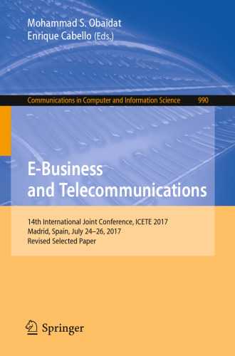 E-Business and Telecommunications: 14th International Joint Conference, ICETE 2017, Madrid, Spain, July 24-26, 2017, Revised Selected Paper