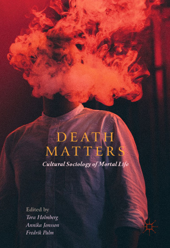 Death Matters: Cultural Sociology of Mortal Life