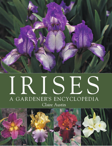 Irises: A Gardener's Encyclopedia