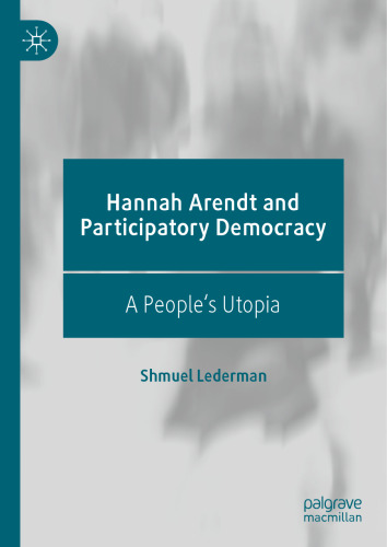 Hannah Arendt and Participatory Democracy: A People's Utopia