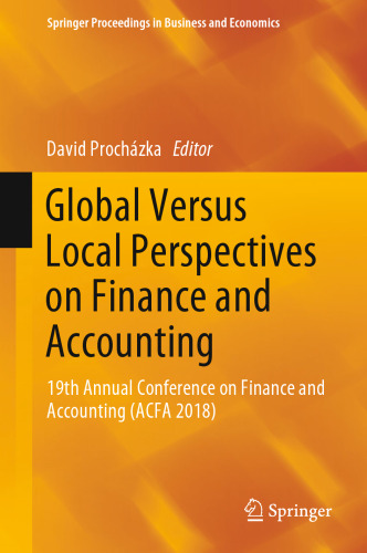 Global Versus Local Perspectives on Finance and Accounting: 19th Annual Conference on Finance and Accounting (ACFA 2018)