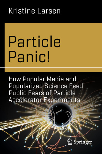 Particle Panic!: How Popular Media and Popularized Science Feed Public Fears of Particle Accelerator Experiments