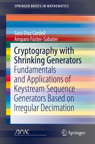 Cryptography with Shrinking Generators: Fundamentals and Applications of Keystream Sequence Generators Based on Irregular Decimation