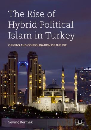 The Rise of Hybrid Political Islam in Turkey: Origins and Consolidation of the JDP