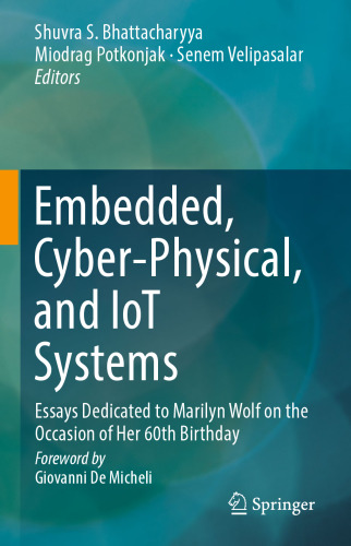 Embedded, Cyber-Physical, and IoT Systems: Essays Dedicated to Marilyn Wolf on the Occasion of Her 60th Birthday