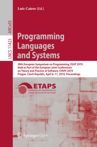 Programming Languages and Systems: 28th European Symposium on Programming, ESOP 2019, Held as Part of the European Joint Conferences on Theory and Practice of Software, ETAPS 2019, Prague, Czech Republic, April 6–11, 2019, Proceedings