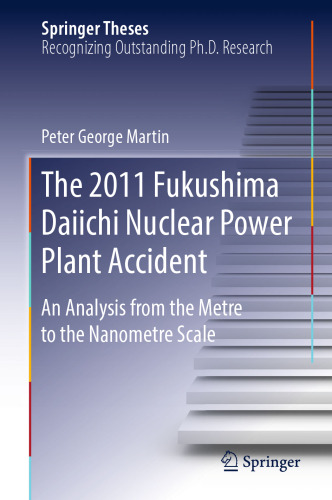 The 2011 Fukushima Daiichi Nuclear Power Plant Accident: An Analysis from the Metre to the Nanometre Scale