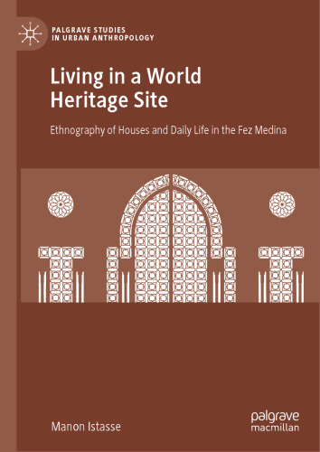 Living in a World Heritage Site: Ethnography of Houses and Daily Life in the Fez Medina