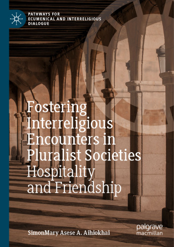 Fostering Interreligious Encounters in Pluralist Societies: Hospitality and Friendship