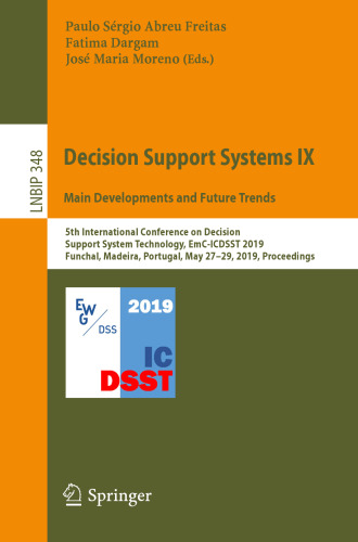 Decision Support Systems IX: Main Developments and Future Trends: 5th International Conference on Decision Support System Technology, EmC-ICDSST 2019, Funchal, Madeira, Portugal, May 27–29, 2019, Proceedings