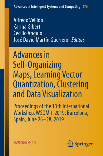 Advances in Self-Organizing Maps, Learning Vector Quantization, Clustering and Data Visualization: Proceedings of the 13th International Workshop, WSOM+ 2019, Barcelona, Spain, June 26-28, 2019