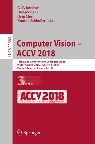 Computer Vision – ACCV 2018: 14th Asian Conference on Computer Vision, Perth, Australia, December 2–6, 2018, Revised Selected Papers, Part III