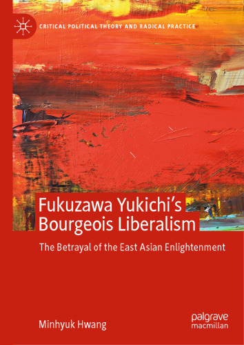 Fukuzawa Yukichi’s Bourgeois Liberalism: The Betrayal of the East Asian Enlightenment