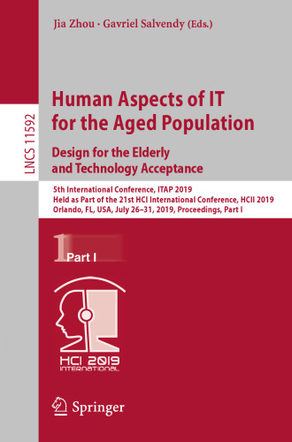 Human Aspects of IT for the Aged Population. Design for the Elderly and Technology Acceptance: 5th International Conference, ITAP 2019, Held as Part of the 21st HCI International Conference, HCII 2019, Orlando, FL, USA, July 26-31, 2019, Proceedings, Part I