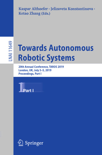 Towards Autonomous Robotic Systems: 20th Annual Conference, TAROS 2019, London, UK, July 3–5, 2019, Proceedings, Part I