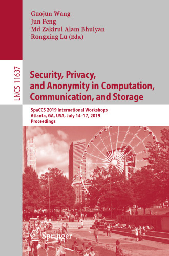 Security, Privacy, and Anonymity in Computation, Communication, and Storage: SpaCCS 2019 International Workshops, Atlanta, GA, USA, July 14–17, 2019, Proceedings